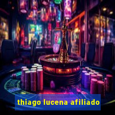 thiago lucena afiliado